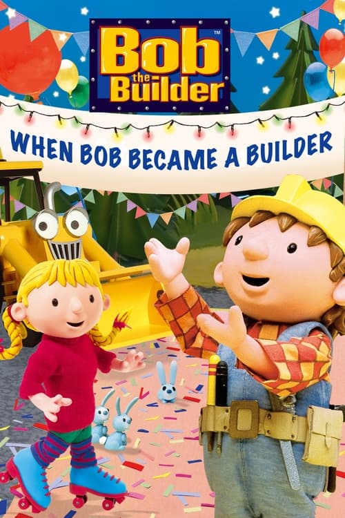 Bob the Builder: When Bob Became a Builder