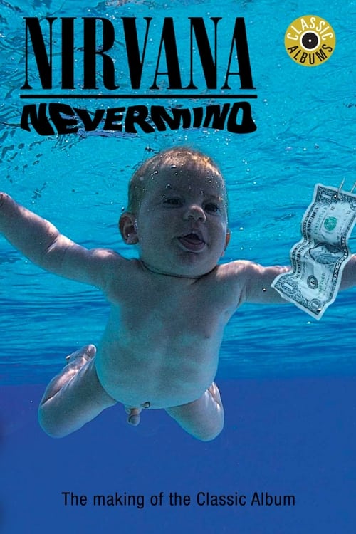 Classic Albums: Nirvana - Nevermind