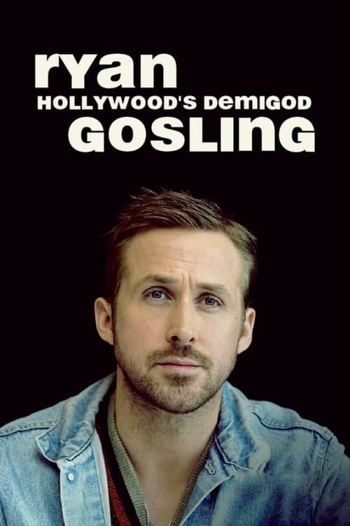 Ryan Gosling: Hollywood's Demigod